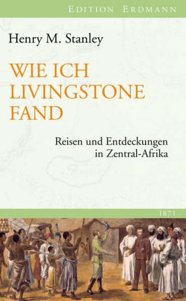 Wie ich Livingstone fand: Reisen und Entdeckungen in Zentral-Afrika