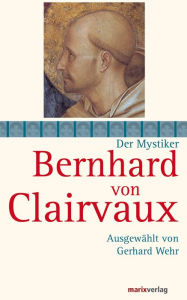 Title: Bernhard von Clairvaux: Ausgewählt von Gerhard Wehr, Author: Bernhard von Clairvaux