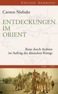 Title: Entdeckungen im Orient: Reise durch Arabien im Auftrag des dänischen Königs, Author: Carsten Niebuhr