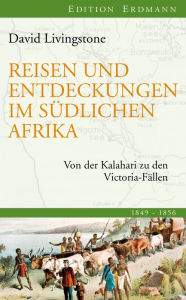 Title: Reisen und Entdeckungen im südlichen Afrika: Von der Kalahari zu den Victoria-Fällen, Author: David Livingstone