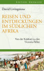 Reisen und Entdeckungen im südlichen Afrika: Von der Kalahari zu den Victoria-Fällen