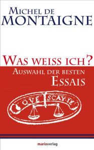 Title: Was weiss ich?: Auswahl der besten Essais, Author: Michel de Montaigne