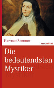 Title: Die bedeutendsten Mystiker: Große Mystiker des Christentums aus zwei Jahrtausenden., Author: Hartmut Sommer