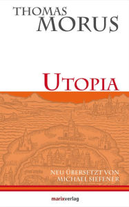 Title: Utopia: Die erste literarische Utopie der Neuzeit, Author: Thomas Morus