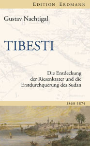 Title: Tibesti: Die Entdeckung der Riesenkrater und die Erstdurchquerung des Sudan 1868-1874, Author: Gustav Nachtigal