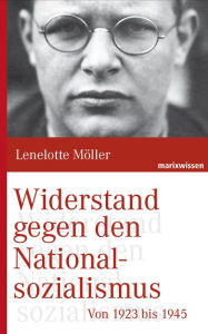 Title: Widerstand gegen den Nationalsozialismus: von 1923 bis 1945, Author: Lenelotte Möller