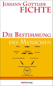 Title: Die Bestimmung des Menschen: Herausgegeben und eingeleitetvon Christoph Asmuth, Author: Johann Gottlieb Fichte