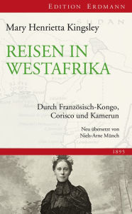 Title: Reisen in Westafrika: Durch Französisch-Kongo, Corisco und Kamerun, Author: Mary Henrietta Kingsley