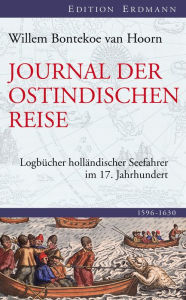 Title: Die Reise des Kapitäns Bontekoe: Logbücher holländischer Seefahrer im 17. Jahrhundert, Author: Willem Ysbrandszoon Bontekoe van Hoorn