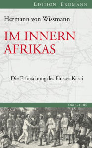Title: Im Innern Afrikas: Die Erforschung des Flusses Kasai, Author: Hermann von Wissman