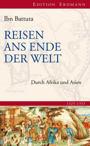 Title: Reisen ans Ende der Welt: Durch Afrika und Asien, Author: Ibn Battuta