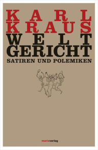 Title: Weltgericht: Satiren und Polemiken, Author: Karl Kraus