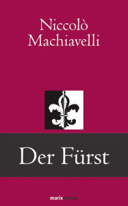 Title: Der Fürst: Neu übsetzt und mit einleitendem Vorwort von Raphael Arnold, Author: Niccolò Machiavelli