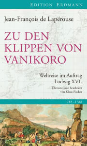 Title: Zu den Klippen von Vanikoro: Weltreise im Auftrag Ludwig XVI., Author: Jean-Francois de Lapérouse