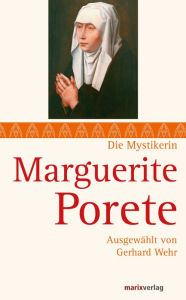 Title: Marguerite Porete: Textauswahl und Kommentar von Gerhard Wehr, Author: Marguerite Porete