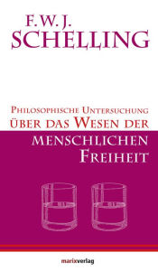 Title: Philosophische Untersuchungen über das Wesen der menschlichen Freiheit: Eingeleitet von Bruno Kern, Author: F.W.J. Schelling