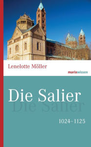Title: Die Salier: 1024-1125, Author: Lenelotte Möller