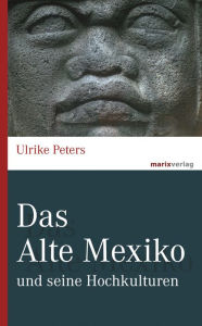 Title: Das Alte Mexiko: und seine Hochkulturen, Author: Ulrike Peters