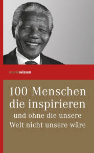 Title: 100 Menschen die inspirieren: und ohne die unsere Welt nicht unsere wäre, Author: Verlagshaus Römerweg