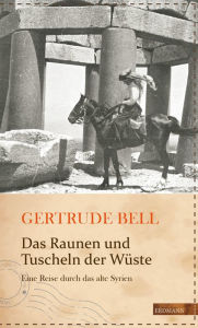 Title: Das Raunen und Tuscheln der Wüste: Eine Reise durch das alte Syrien, Author: Gertrude Bell