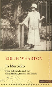 Title: In Marokko: Vom Hohen Atlas nach Fès - durch Wüsten, Harems und Paläste, Author: Edith Wharton