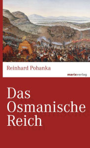 Title: Das Osmanische Reich, Author: Reinhard Pohanka