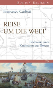 Title: Reise um die Welt 1594: Erlebnisse eines Kaufmanns aus Florenz, Author: Francesco Carletti