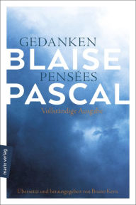 Title: Gedanken - Pensées: Vollständige Ausgabe in Neuübersetzung, Author: Blaise Pascal