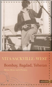 Title: Bombay, Bagdad, Teheran: Meine Reise nach Persien, Author: Vita Sackville-West