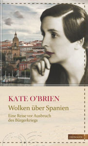 Title: Wolken über Spanien: Eine Reise vor Ausbruch des Bürgerkriegs, Author: Kate O'Brien