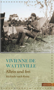 Title: Allein und frei: Rückkehr nach Kenia, Author: Vivienne de Watteville