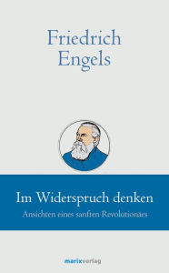 Title: Friedrich Engels // Im Widerspruch denken: Ansichten eines smarten Revolutionärs, Author: Bruno Kern