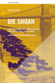 Title: Die Shoah: Verfolgung und Ermordung der europäischen Juden, Author: Achim Bühl