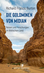 Title: Die Goldminen von Midian: Reisen und Forschungen im Biblischen Land, Author: Richard Francis Burton