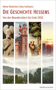 Title: Die Geschichte Hessens: Von den Neandertalern bis Ende 2020, Author: Heiner Boehncke