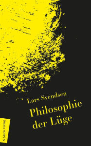 Title: Philosophie der Lüge: Begriff und Ethik und ihre Rolle in der Politik, Author: Lars Svendsen