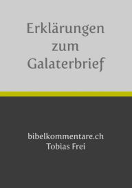 Title: Tobias Frei - Erklärungen zum Galaterbrief, Author: Tobias Frei
