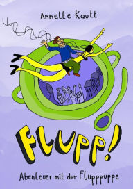 Title: Flupp!: Abenteuer mit der Flupppuppe, Author: Annette Kautt