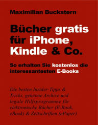 Title: Bücher gratis für iPhone, Kindle & Co.: So erhalten Sie kostenlos die interessantesten E-Books, Author: Maximilian Buckstern