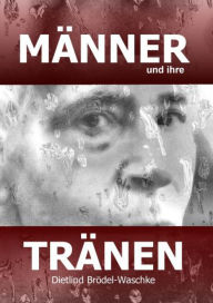 Title: Männer und ihre Tränen: Wann Männer weinen, Author: Dietlind Brödel-Waschke