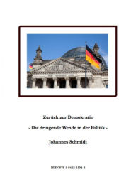 Title: Zurück zur Demokratie - Die dringende Wende in der Politik, Author: Johannes Schmidt