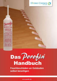 Title: Das Porofin Handbuch: Feuchteschäden an Gebäuden selbst beseitigen, Author: Hans-Jürgen Krein