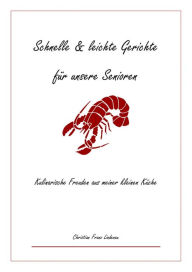Title: Schnelle & leichte Gerichte für unsere Senioren: Kulinarische Freuden aus meiner kleinen Küche, Author: Christian Lindenau