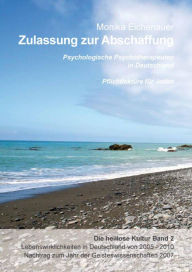 Title: Zulassung zur Abschaffung - Die heillose Kultur - Band 2: Psychologische Psychotherapeuten in Deutschland - Pflichtlektüre für Jeden, Author: Dr. Phil. Monika Eichenauer