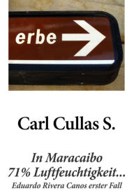 Title: In Maracaibo 71% Luftfeuchtigkeit...: Eduardo Rivera Canos erster Fall, Author: Carl Cullas S.