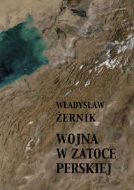 Title: Wojna w Zatoce Perskiej, Author: Wladyslaw Zernik