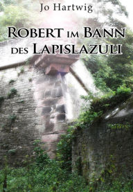 Title: Robert im Bann des Lapislazuli, Author: Jo Hartwig