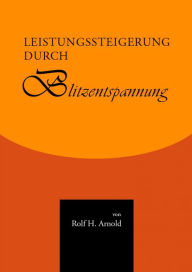 Title: Leistungssteigerung durch Blitzentspannung, Author: Rolf H. Arnold