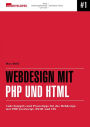 Webdesign mit PHP und HTML: Code-Snippets und Praxistipps für das Webdesign mit PHP, JavaScript, HTML und CSS