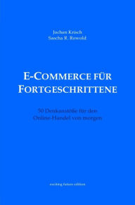 Title: E-Commerce für Fortgeschrittene: 50 Denkanstöße für den Online-Handel von morgen, Author: Jochen Krisch